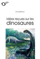 Idées reçues sur les dinosaures | Buffetaut, Eric