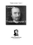 Théâtre complet Tome II (texte établi par Liliane Picciola) | Corneille, Pierre