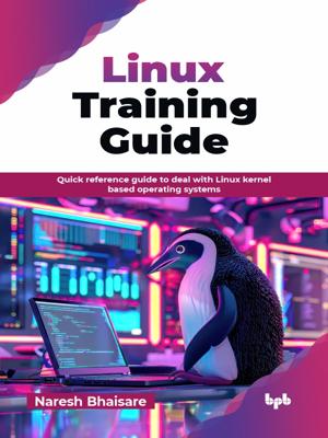 Linux Training Guide : Quick reference guide to deal with Linux kernel ...